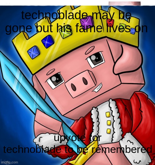 technoblade never dies | technoblade may be gone but his fame lives on; upvote for technoblade to be remembered | image tagged in technoblade,minecraft,gaming | made w/ Imgflip meme maker