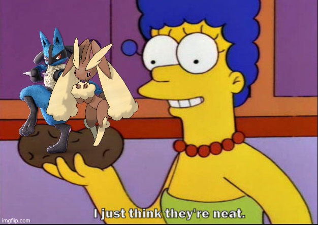Even Marge loves Lucario and Lopunny as a couple! | image tagged in i just think they're neat | made w/ Imgflip meme maker