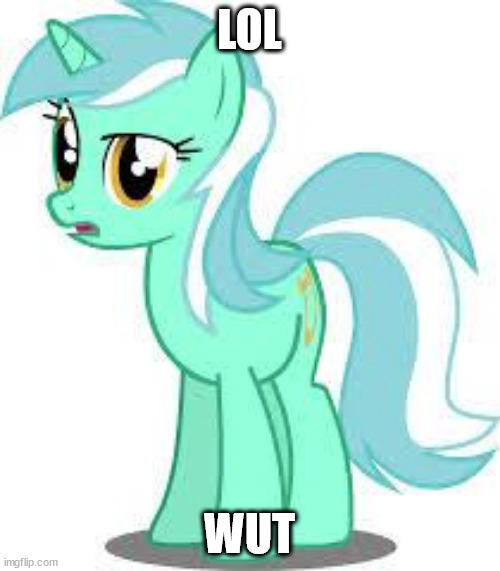 LOL WUT | image tagged in lolwut pony | made w/ Imgflip meme maker
