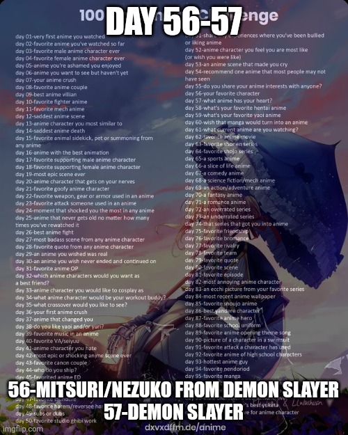 100 day anime challenge | DAY 56-57; 56-MITSURI/NEZUKO FROM DEMON SLAYER
57-DEMON SLAYER | image tagged in 100 day anime challenge | made w/ Imgflip meme maker