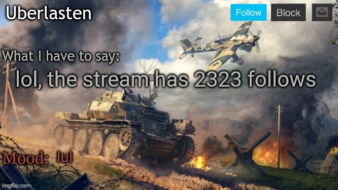 Uberlasten's announcement temp | lol, the stream has 2323 follows; lul | image tagged in uberlasten's announcement temp | made w/ Imgflip meme maker