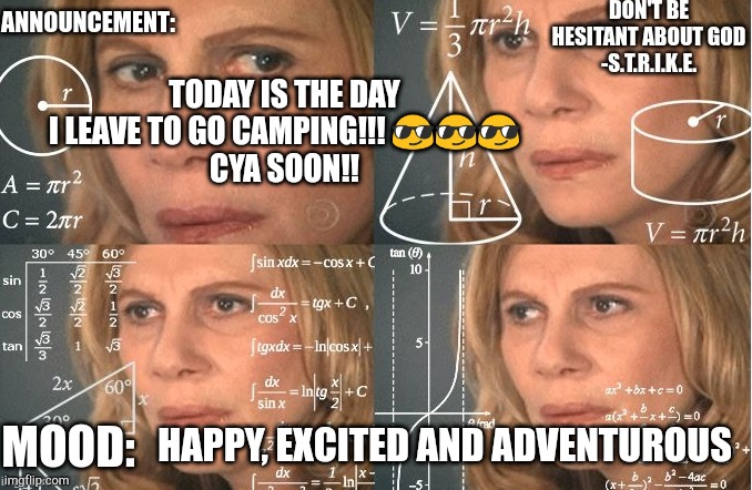 Strike | TODAY IS THE DAY I LEAVE TO GO CAMPING!!! 😎😎😎
CYA SOON!! HAPPY, EXCITED AND ADVENTUROUS | image tagged in strike | made w/ Imgflip meme maker