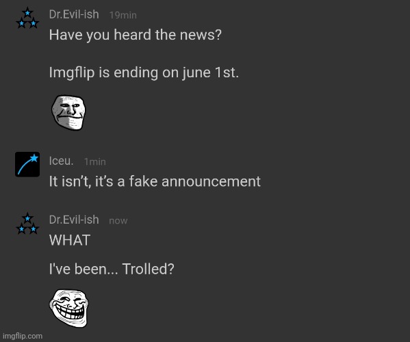 Never have I been so happy to get trolled. But don't get your hopes up, I'm still not completely sure what's going on. | made w/ Imgflip meme maker