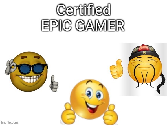 image tagged in certified epic gamer | made w/ Imgflip meme maker