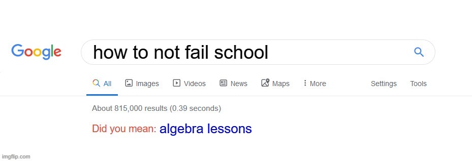 Did you mean? | how to not fail school; algebra lessons | image tagged in did you mean | made w/ Imgflip meme maker