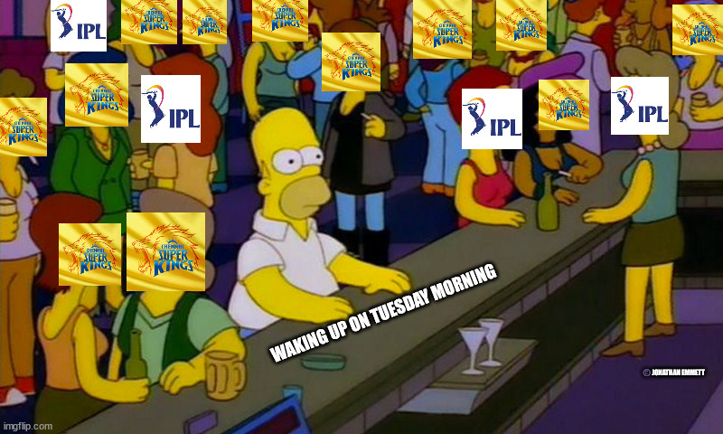 IPL | WAKING UP ON TUESDAY MORNING; ©️JONATHAN EMMETT | image tagged in homer simpsons in bar | made w/ Imgflip meme maker