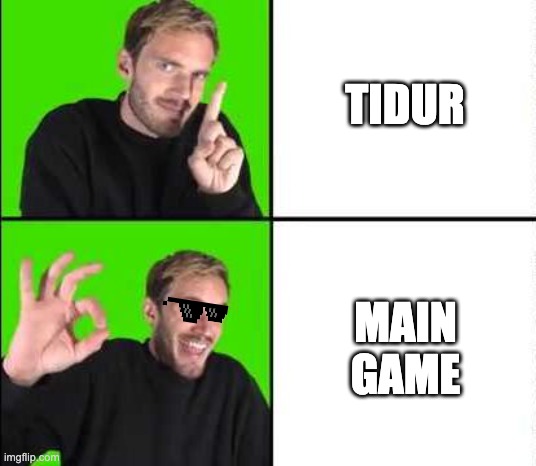 Gamers long weekend | TIDUR; MAIN
GAME | image tagged in pewdiepie drake | made w/ Imgflip meme maker