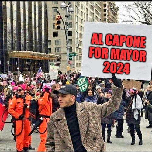 Man holding sign at Rally | AL CAPONE
FOR MAYOR
2024 | image tagged in man holding sign at rally | made w/ Imgflip meme maker