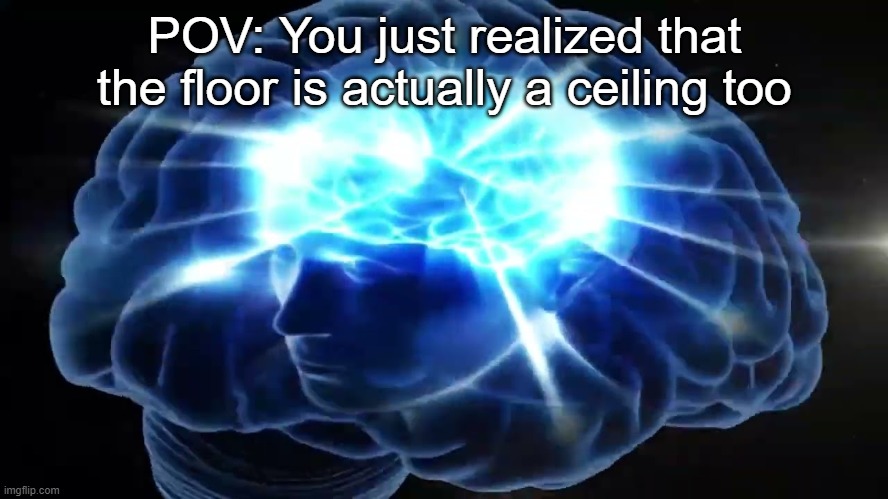 t i t l e | POV: You just realized that the floor is actually a ceiling too | image tagged in but you didn't have to cut me off | made w/ Imgflip meme maker
