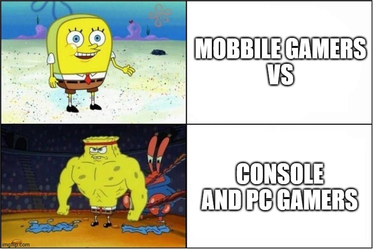 spongebob | MOBBILE GAMERS
VS; CONSOLE AND PC GAMERS | image tagged in weak vs strong spongebob | made w/ Imgflip meme maker