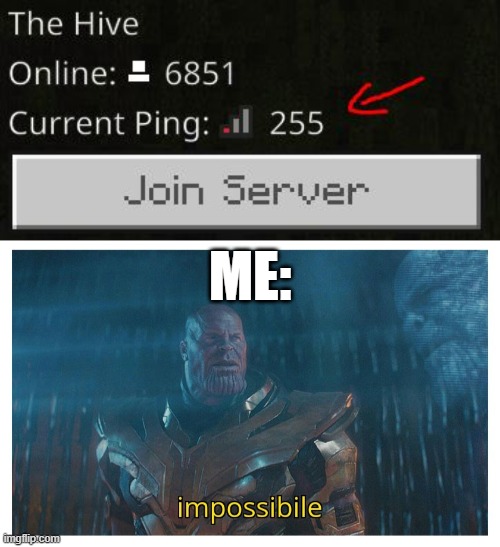 I thought the hive always has green ping | ME: | image tagged in impossibile,hive,servers,minecraft,memes,noooooooooooooooooooooooo | made w/ Imgflip meme maker