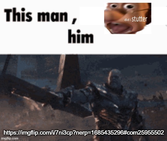 This man, _____ him | https://imgflip.com/i/7ni3cp?nerp=1685435296#com25955502 | image tagged in this man _____ him | made w/ Imgflip meme maker