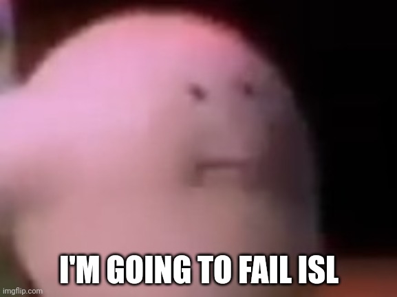 Isl or Islam is basically religious studies | I'M GOING TO FAIL ISL | made w/ Imgflip meme maker