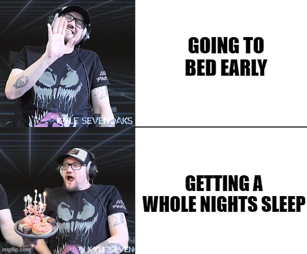 serve surprise | GOING TO BED EARLY; GETTING A WHOLE NIGHTS SLEEP | image tagged in surprise,hotline,omg,surprise guy | made w/ Imgflip meme maker