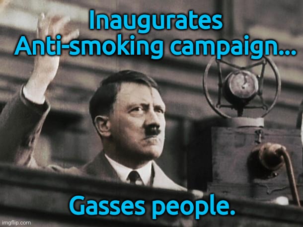 Death by smoke | Inaugurates Anti-smoking campaign... Gasses people. | image tagged in hitler - fed up,hitler,adolf hitler,smoking,no smoking,memes | made w/ Imgflip meme maker