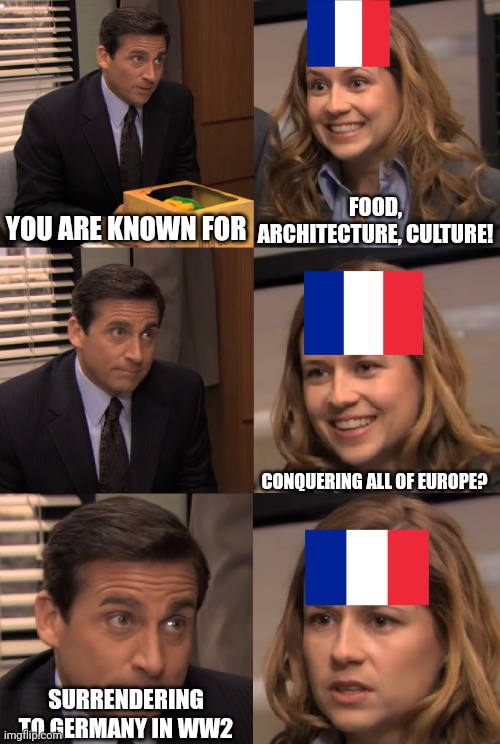 France is known for | YOU ARE KNOWN FOR; FOOD, ARCHITECTURE, CULTURE! CONQUERING ALL OF EUROPE? SURRENDERING TO GERMANY IN WW2 | image tagged in you are known for | made w/ Imgflip meme maker