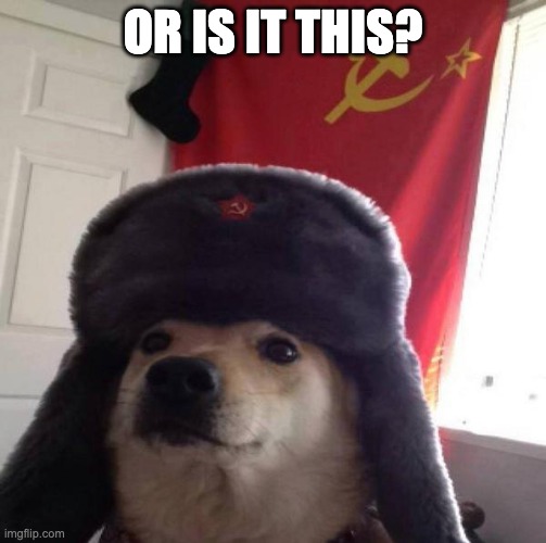Russian Doge | OR IS IT THIS? | image tagged in russian doge | made w/ Imgflip meme maker