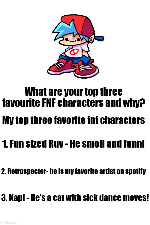 FAV FNF CHARACTER | What are your top three favourite FNF characters and why? My top three favorite fnf characters; 1. Fun sized Ruv - He smoll and funni; 2. Retrospecter- he is my favorite artist on spotify; 3. Kapi - He's a cat with sick dance moves! | image tagged in favorites,fnf | made w/ Imgflip meme maker
