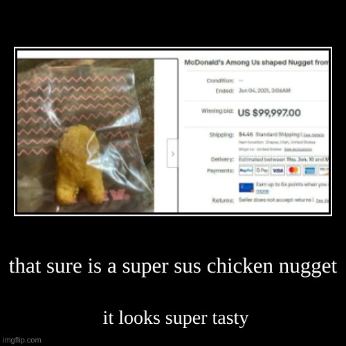 impostor yummy | that sure is a super sus chicken nugget | it looks super tasty | image tagged in funny,sus,weird stuff | made w/ Imgflip demotivational maker
