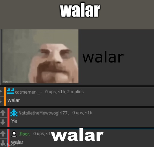 walar | walar; walar; walar | image tagged in walar | made w/ Imgflip meme maker