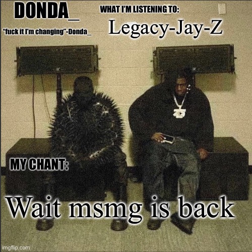 Donda | Legacy-Jay-Z; Wait msmg is back | image tagged in donda | made w/ Imgflip meme maker