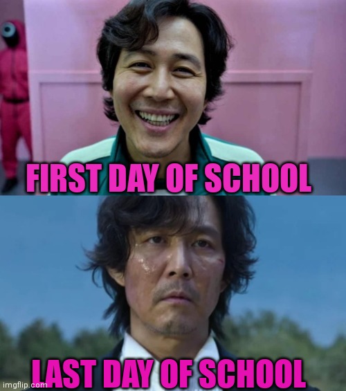 Pov: Me on the first and last day of school be like | FIRST DAY OF SCHOOL; LAST DAY OF SCHOOL | image tagged in squid game,squid game before and after meme,squid game then and now,school meme | made w/ Imgflip meme maker