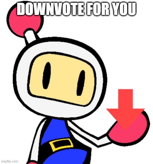 DOWNVOTE FOR YOU | made w/ Imgflip meme maker