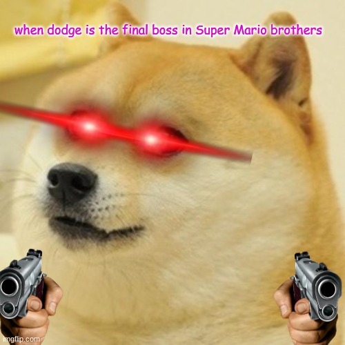doge | when dodge is the final boss in Super Mario brothers | image tagged in memes,doge | made w/ Imgflip meme maker