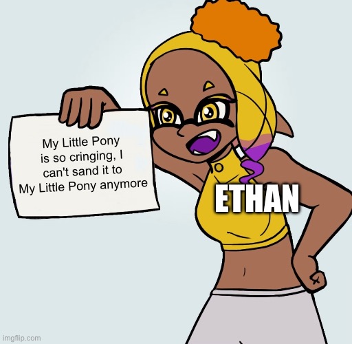 My Little Pony haters and complains | My Little Pony is so cringing, I can't sand it to My Little Pony anymore; ETHAN | image tagged in frye paper | made w/ Imgflip meme maker