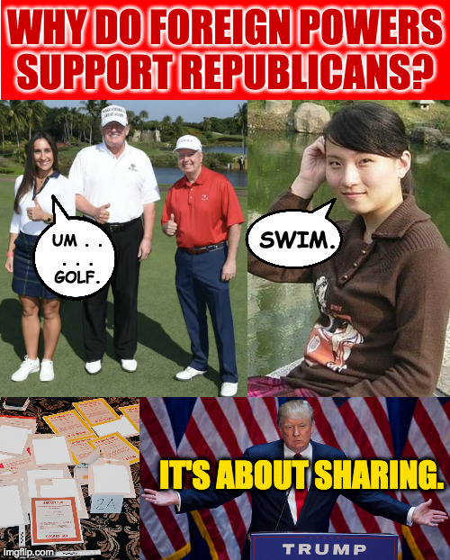 More reasons than we probably know. | WHY DO FOREIGN POWERS
SUPPORT REPUBLICANS? SWIM. UM . .
. . .
GOLF. IT'S ABOUT SHARING. | image tagged in memes,trump,spies | made w/ Imgflip meme maker