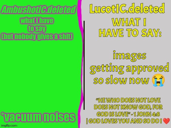 . | images getting approved so slow now 😭 | image tagged in ambush and luc shared temp | made w/ Imgflip meme maker