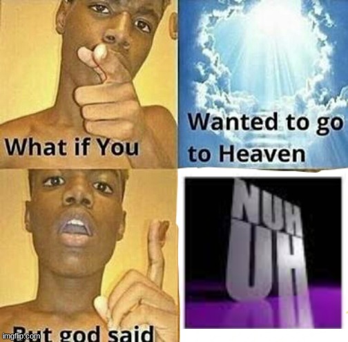 God's words. | image tagged in what if you wanted to go to heaven | made w/ Imgflip meme maker