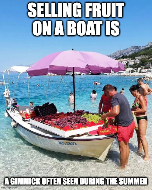 Fruit Seller in Croatia | SELLING FRUIT ON A BOAT IS; A GIMMICK OFTEN SEEN DURING THE SUMMER | image tagged in fruit,memes,beach | made w/ Imgflip meme maker