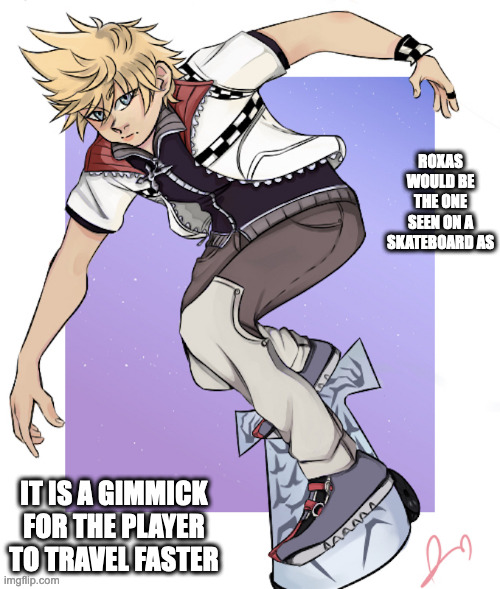 Roxas on a Skateboard | ROXAS WOULD BE THE ONE SEEN ON A SKATEBOARD AS; IT IS A GIMMICK FOR THE PLAYER TO TRAVEL FASTER | image tagged in roxas,kingdom hearts,memes,gaming | made w/ Imgflip meme maker