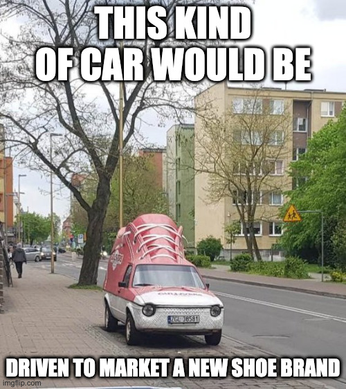 Shoe-Shaped Car | THIS KIND OF CAR WOULD BE; DRIVEN TO MARKET A NEW SHOE BRAND | image tagged in cars,memes,shoes | made w/ Imgflip meme maker