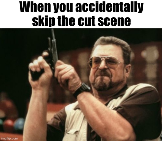 I hate when I do this D:< | When you accidentally skip the cut scene | image tagged in memes,am i the only one around here | made w/ Imgflip meme maker