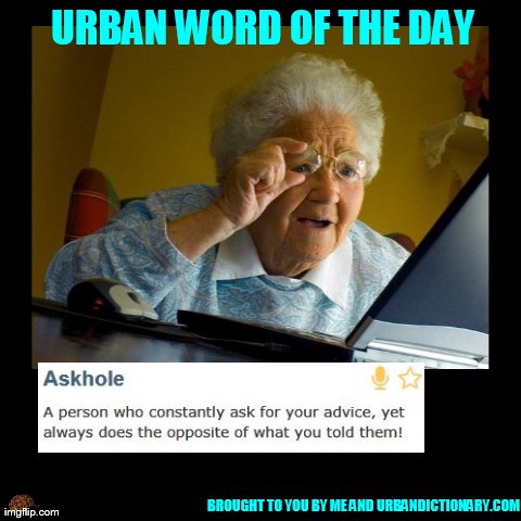 URBAN WORD OF THE DAY | BROUGHT TO YOU BY ME AND URBANDICTIONARY.COM | image tagged in funny,demotivationals | made w/ Imgflip demotivational maker