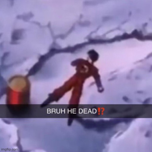 HE DEAD | image tagged in he dead | made w/ Imgflip meme maker