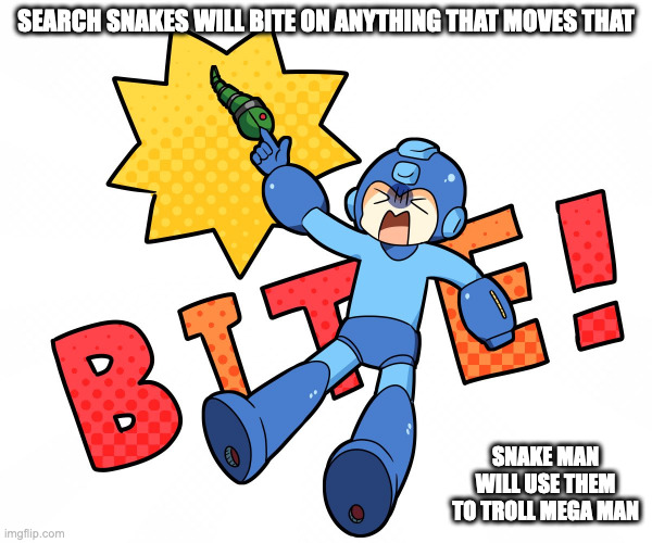Getting Bitten By Search Snake | SEARCH SNAKES WILL BITE ON ANYTHING THAT MOVES THAT; SNAKE MAN WILL USE THEM TO TROLL MEGA MAN | image tagged in megaman,memes | made w/ Imgflip meme maker