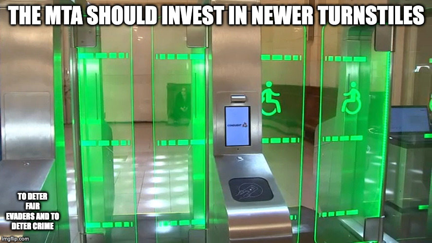 Newer, Transparent Turnstiles | THE MTA SHOULD INVEST IN NEWER TURNSTILES; TO DETER FAIR EVADERS AND TO DETER CRIME | image tagged in public transport,memes | made w/ Imgflip meme maker