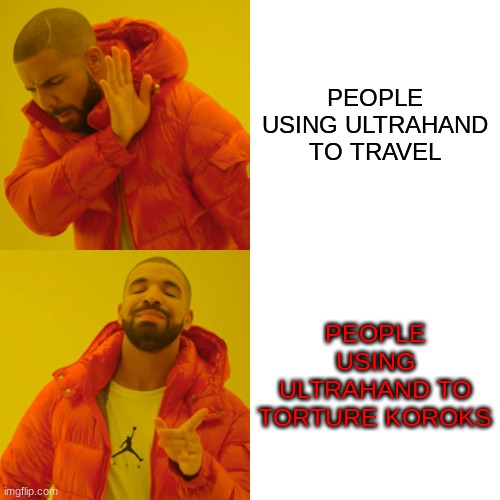 Drake Hotline Bling Meme | PEOPLE USING ULTRAHAND TO TRAVEL; PEOPLE USING ULTRAHAND TO TORTURE KOROKS | image tagged in memes,drake hotline bling | made w/ Imgflip meme maker