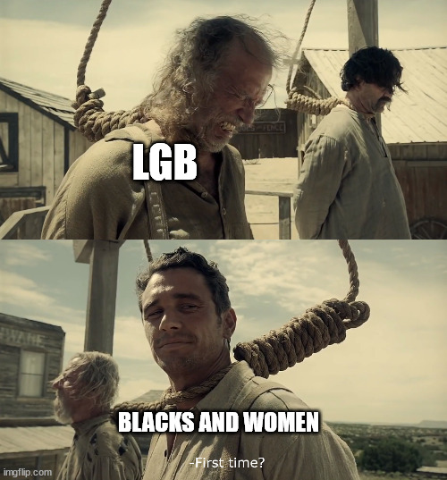 First time? | LGB BLACKS AND WOMEN | image tagged in first time | made w/ Imgflip meme maker