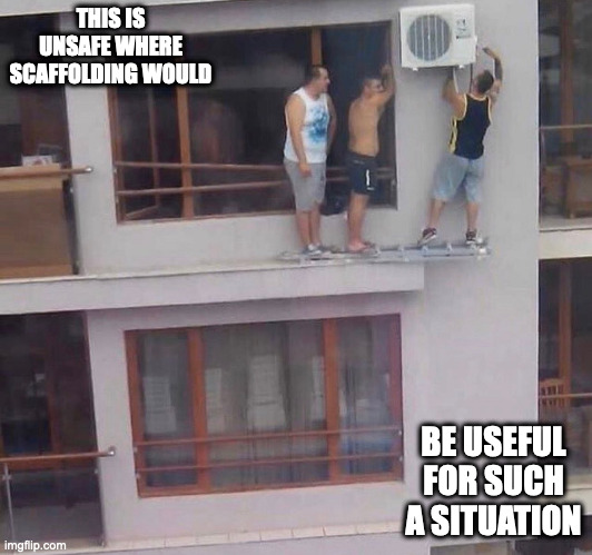 Installing an AC on a Ledge | THIS IS UNSAFE WHERE SCAFFOLDING WOULD; BE USEFUL FOR SUCH A SITUATION | image tagged in memes,air conditioner | made w/ Imgflip meme maker