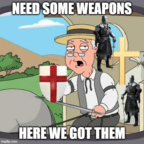 Weapons, Get your weapons here | NEED SOME WEAPONS; HERE WE GOT THEM | image tagged in memes,weapons | made w/ Imgflip meme maker