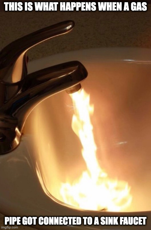 Sink Faucet Spewing Out Fire | THIS IS WHAT HAPPENS WHEN A GAS; PIPE GOT CONNECTED TO A SINK FAUCET | image tagged in fire,sink,memes | made w/ Imgflip meme maker
