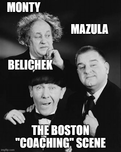 Boston Coaches | MONTY; MAZULA; BELICHEK; THE BOSTON "COACHING" SCENE | image tagged in belichek,montgomery | made w/ Imgflip meme maker