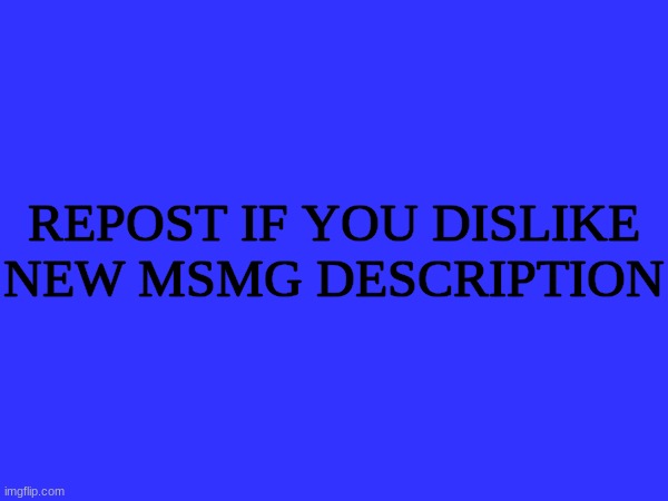 "Imgflip's fast paced poo posting stream" | REPOST IF YOU DISLIKE NEW MSMG DESCRIPTION | made w/ Imgflip meme maker