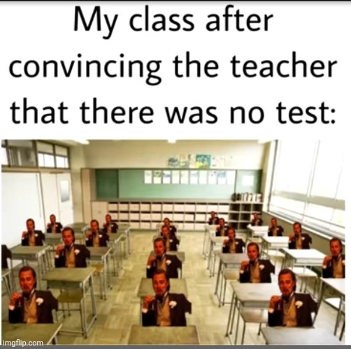 Meme #1,614 | image tagged in repost,memes,class,school,test,funny | made w/ Imgflip meme maker