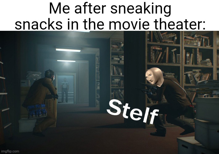 Meme #1,616 | Me after sneaking snacks in the movie theater: | image tagged in stealth,movies,snacks,sneaky,memes,relatable | made w/ Imgflip meme maker