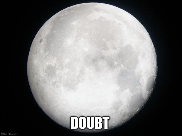 Full Moon | DOUBT | image tagged in full moon | made w/ Imgflip meme maker